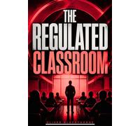 The Regulated Classroom: A Practical Guide to Student Behavior, Emotional Safety, and Calm Classroom Strategies That Help Every Student Focus and Thrive