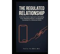 THE REGULATED RELATIONSHIP: A Nervous-System Approach to Rebuilding Trust, Reigniting Intimacy, and Repairing Connection in a Distracted World