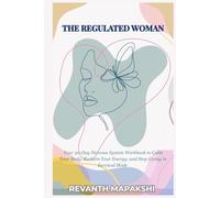 The Regulated Woman: A 30-Day Nervous System Workbook to Calm Your Body, Reclaim Your Energy, and Stop Living in Survival Mode