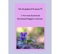 The Regulated Woman A Nervous System & Hormonal Support Journey