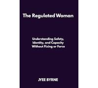 The Regulated Woman: Safety, Identity, and Capacity Without Fixing or Force (The Wolfpack Way Series)