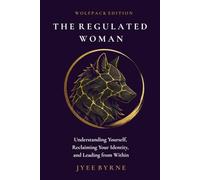 The Regulated Woman - Wolfpack Edition: Understanding Yourself, Reclaiming Your Identity, and Leading from Within (The Wolfpack Way Foundation)