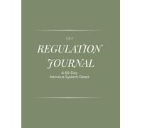 The Regulation Journal: A 60-Day Nervous System Reset for Women Who Feel Too Much and Rest Too Little