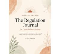 The Regulation Journal for Overwhelmed Parents: A 90-Day Daily Tracker for Parent Self-Care & Child Meltdown Patterns - Triggers, Tools & Turnarounds for ADHD, Autism & Sensory Families