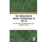 The Regulation of Digital Technologies in the EU: Act-ification, GDPR Mimesis and EU Law Brutality at Play (Routledge Research in the Law of Emerging Technologies)