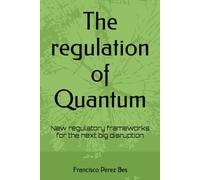 The regulation of Quantum: New regulatory frameworks for the next big disruption