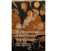 The Regulation of Sex-Themed Visual Imagery: From Clay Tablets to Tablet Computers