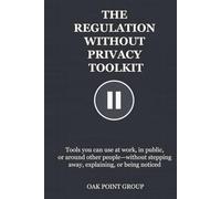 THE REGULATION WITHOUT PRIVACY TOOLKIT: Tools you can use at work, in public, or around other people-without stepping away, explaining, or being noticed (THE TOOLKIT SERIES)