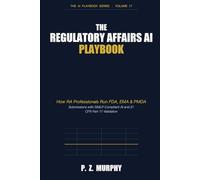 The Regulatory Affairs AI Playbook: How RA Professionals Run FDA, EMA & PMDA Submissions with GMLP-Compliant AI and 21 CFR Part 11 Validation