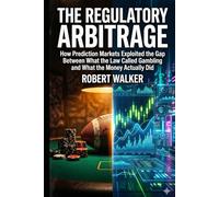 The Regulatory Arbitrage: How Prediction Markets Exploited the Gap Between What the Law Called Gambling and What the Money Actually Did (The Reckoning Series)