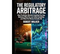 The Regulatory Arbitrage: How Prediction Markets Exploited the Gap Between What the Law Called Gambling and What the Money Actually Did (The Reckoning Series)