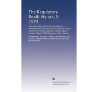 The Regulatory flexibility act, S. 1974: Hearing before the Subcommittee on Administrative Practice and Procedure of the Committee on the Judiciary, ... Congress, first session: Volume 1
