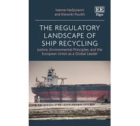 The Regulatory Landscape of Ship Recycling: Justice, Environmental Principles, and the European Union as a Global Leader