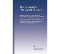 The Regulatory reform act of 1977: Hearings before the Subcommittee on Intergovernmental Relations of the Committee on Governmental Affairs, United ... Congress, first session, on S. 600