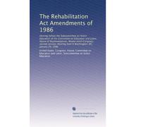 The Rehabilitation Act Amendments of 1986: Hearing before the Subcommittee on Select Education of the Committee on Education and Labor, House of ... held in Washington, DC, January 29, 1986