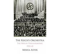 The Reichs Orchestra: The Berlin Philharmonic 1933-1945