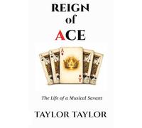 THE REIGN OF ACE: The Life of a Musical Savant