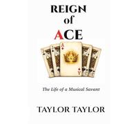 THE REIGN OF ACE: The Life of a Musical Savant