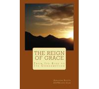 The Reign of Grace: From Its Rise to Its Consumption