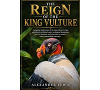 THE REIGN OF THE KING VULTURE: A gripping exploration of the king vulture’s reign, unveiling its striking beauty, ecological dominance, survival ... role as nature’s most commanding scavenger.