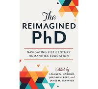 The Reimagined PhD: Navigating 21st Century Humanities Education