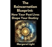 The Reincarnation Blueprint: How Your Past Lives Shape Your Destiny.: Explore how past life connections influence your purpose, choices, and future transformation.