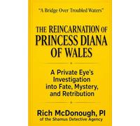The Reincarnation of Princess Diana of Wales: A Private Eye's Investigation into Fate, Mystery, and Retribution