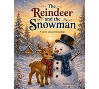 The reindeer and the snowman: A Children’s Picture Book About Friendship, Inclusion, and Accepting Differences