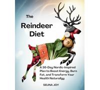 The Reindeer Diet: A 30-Day Nordic-Inspired Plan to Boost Energy, Burn Fat, and Transform Your Health Naturally