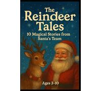 The Reindeer Tales: 10 Magical Stories From Santa’s Team