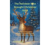 The Reindeer Who Brought Christmas Back: Heartwarming Holiday Adventure of Friendship, Magic, and the True Spirit of Christmas