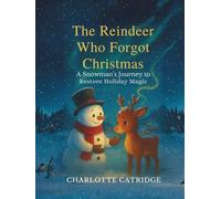 The Reindeer Who Forgot Christmas: A Snowman’s Journey to Restore Holiday Magic (The Snowman Adventures of Winter Hollow)