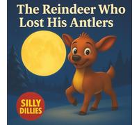 The Reindeer Who Lost His Antlers: A Funny Christmas Story for Kids Ages 3-8 (Silly Dillies Stories)