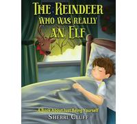 The Reindeer who was really an Elf: A book about just being yourself