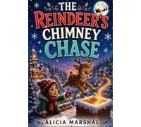 The Reindeer's Chimney Chase: A Race Against Time on the Night Before Christmas, for Kids 6-12 (Jingle the Reindeer)