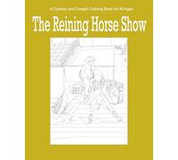 The Reining Horse Show: A Coloring Book for Cowboys and Cowgirls of All Ages (A Cowboy and Cowgirl Coloring Book for All Ages)
