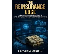 The Reinsurance Edge: The Dealer's Complete Guide to Retros, CFCs, DOWCs, Hybrid Programs, and Using AI to Turn Your Back Office Into a Profit Engine