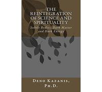 The Reintegration of Science and Spirituality: Subtle Bodies, Dark Matter and Dark Energy