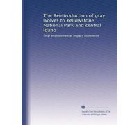 The Reintroduction of gray wolves to Yellowstone National Park and central Idaho: final environmental impact statement