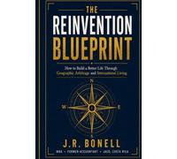 THE REINVENTION BLUEPRINT: How to Build a Better Life Through Geographic Arbitrage and International Living