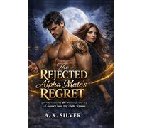 The Rejected Alpha Mate's Regret: A Second Chance Wolf Shifter Romance (Shattered Bonds: Fate’s Second Chance)