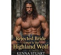 The Rejected Bride Gifted To The Highland Wolf: A Scottish Historical Betrayal and Redemption Romance