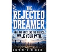 The Rejected Dreamer: How to Release Abandonment, Heal from Hidden Hurt, and Align Your Life with the Divine Calling You Were Born To Fulfill (Biblical Wisdom Series)