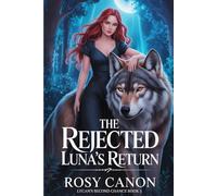 The Rejected Luna's Return (Lycan’s Second Chance)