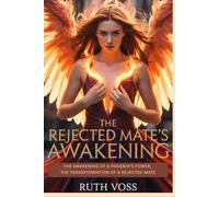 The Rejected Mate's Awakening: The Awakening of a Phoenix’s Power, The Transformation of a Rejected Mate