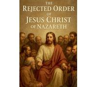 The Rejected Order of Jesus Christ of Nazareth.: 49 (Lib05)