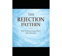 The Rejection Pattern: Why You Keep Getting Chosen Then Discarded (The Evolutionary Attraction Code)