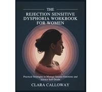 THE REJECTION SENSITIVE DYSPHORIA WORKBOOK FOR WOMEN: Practical Strategies to Manage Intense Emotions and Silence Self-Doubt