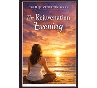 The Rejuvenation Evening: A Wind-Down Guide & Workbook for Restful Sleep and Nervous System Recovery (The Rejuvenation Series - Home Retreats for Rest, Renewal, and Inner Balance)
