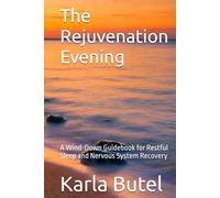 The Rejuvenation Evening: A Wind-Down Guidebook for Restful Sleep and Nervous System Recovery (The Rejuvenation Series - Home Retreats for Rest, Renewal, and Inner Balance)
